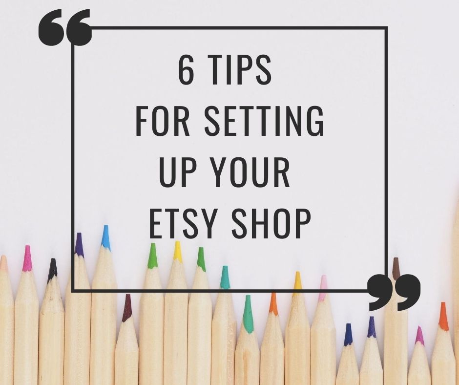 6 Tips For Setting Up Your Etsy Shop